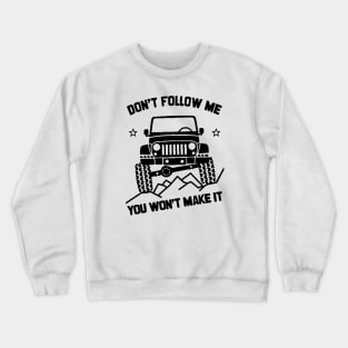 Don't Follow Me, You Won't Make It Crewneck Sweatshirt